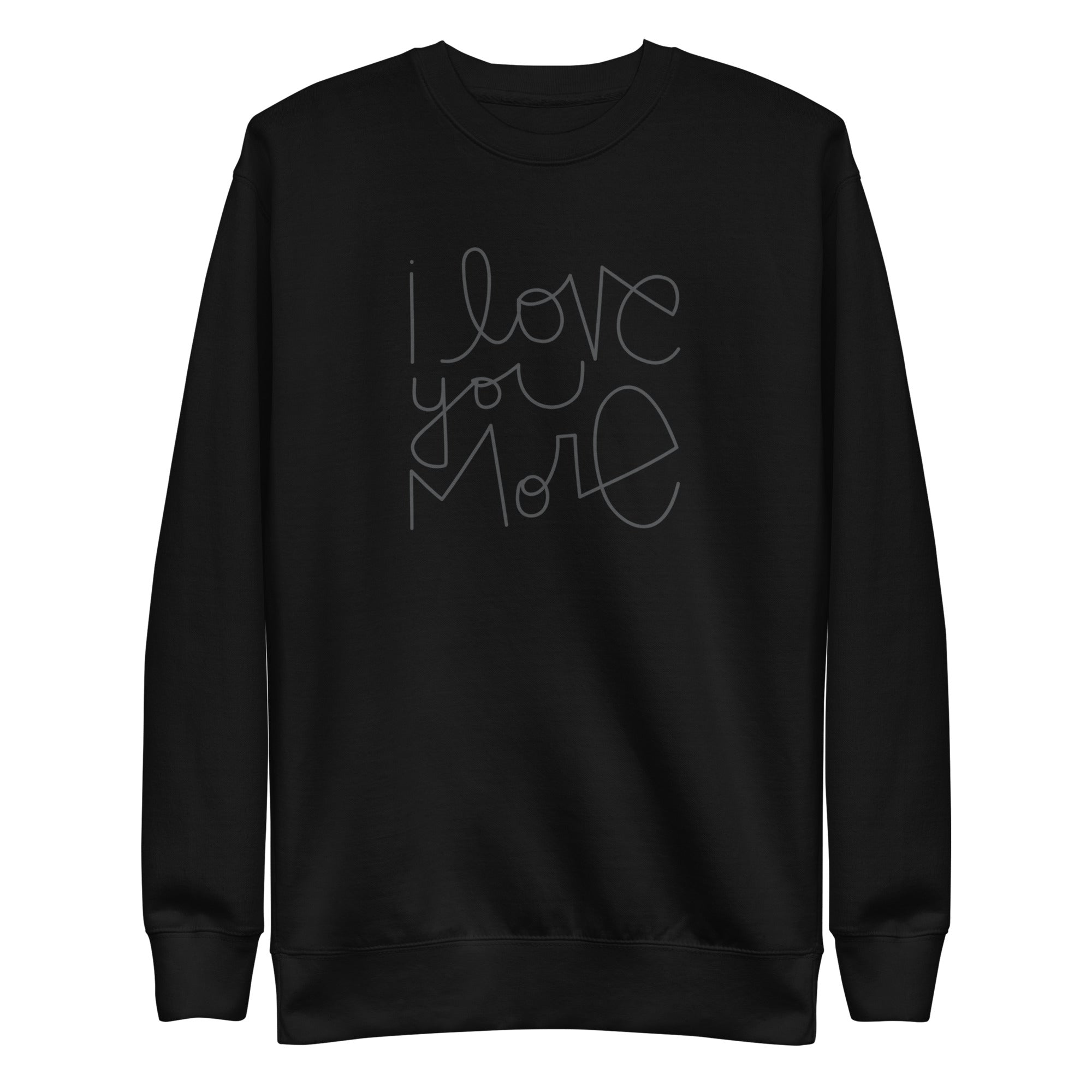 I Love You More | Premium Adult Sweatshirt - Tenth & Pine - Adult Sweatshirt - S - Black