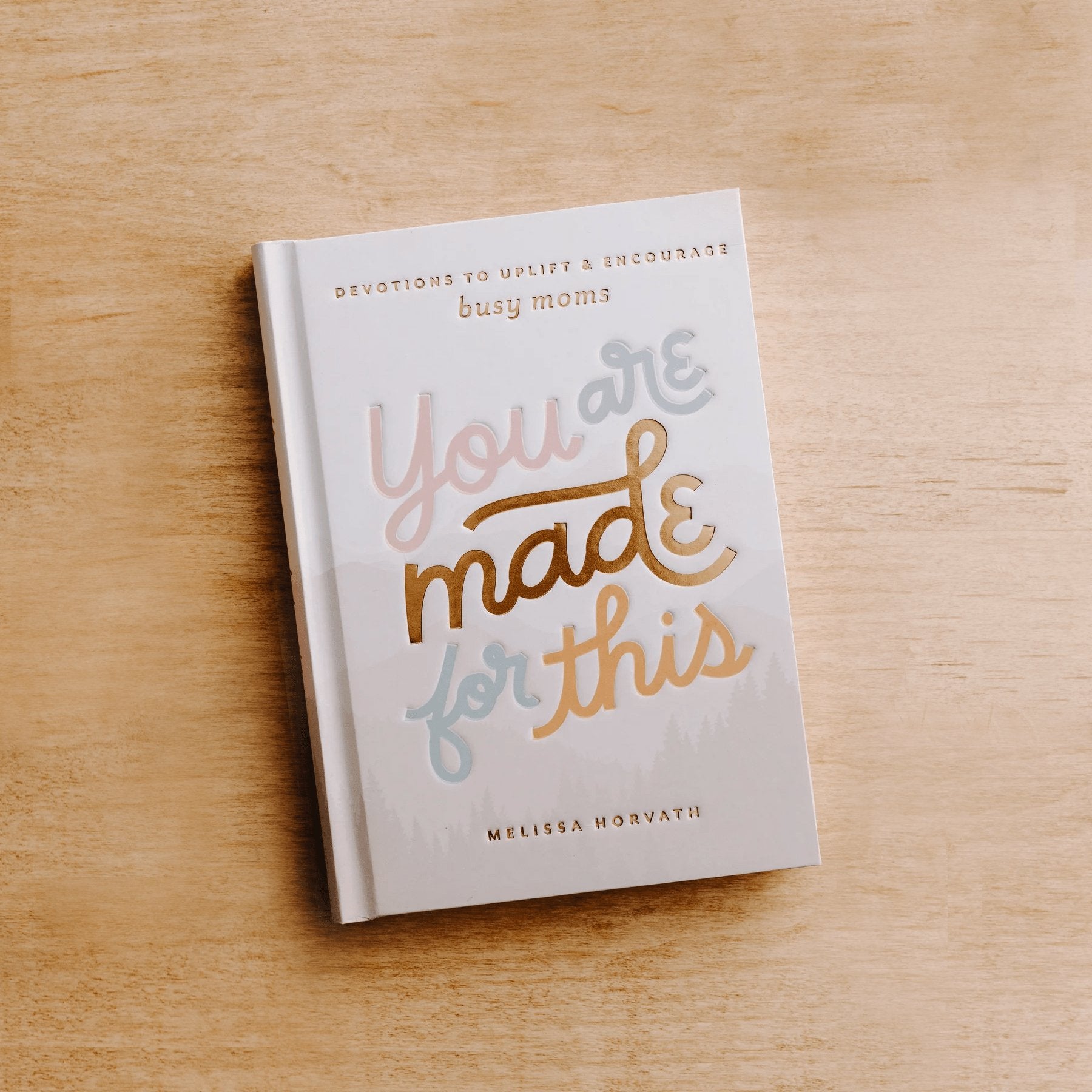 You Are Made For This: Devotions to Uplift and Encourage Busy Moms - Tenth & Pine - Devotionals -