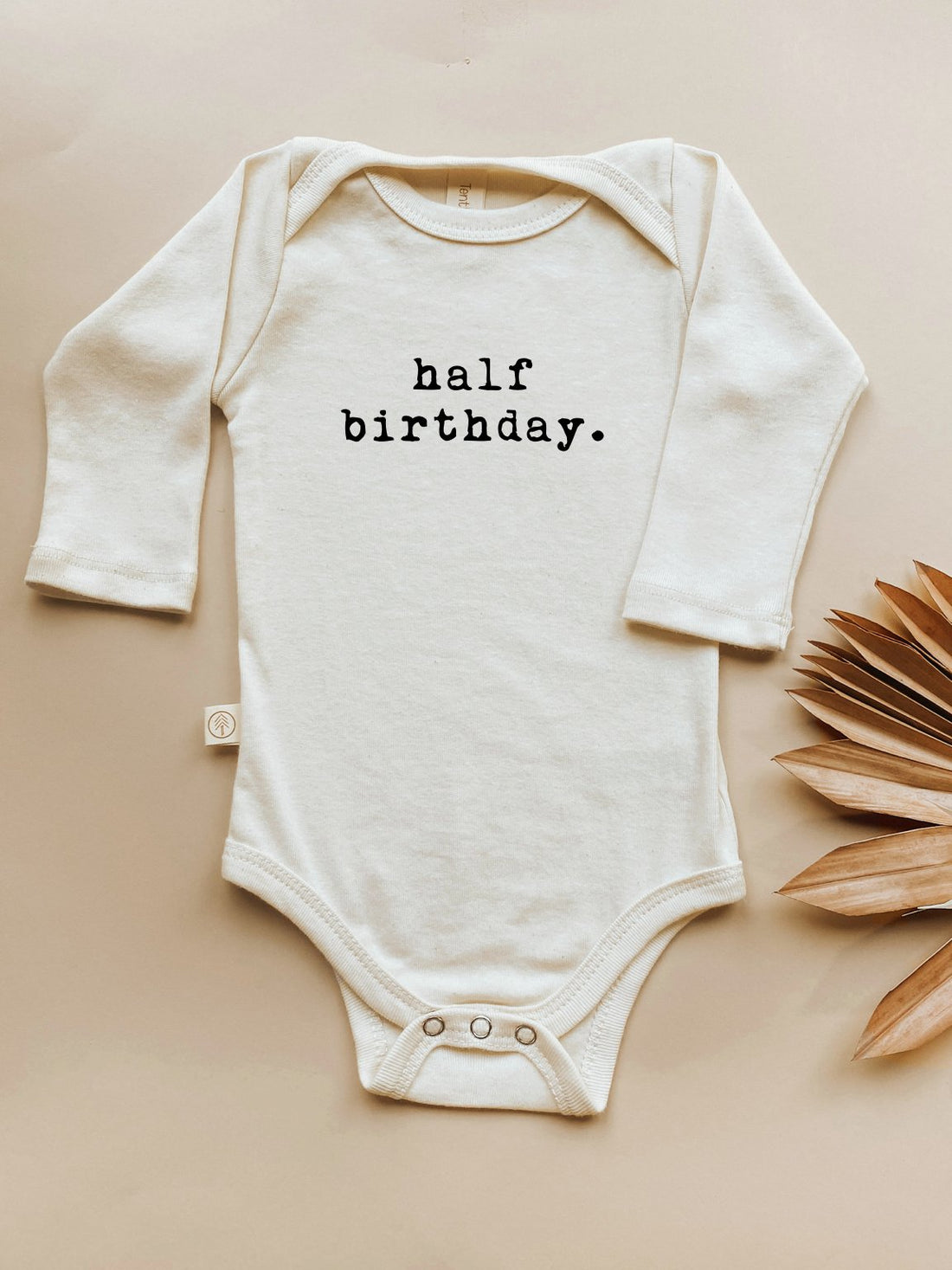 Half Birthday - Long Sleeve Organic Baby Bodysuit - Tenth &amp; Pine - Long Sleeve Onesie