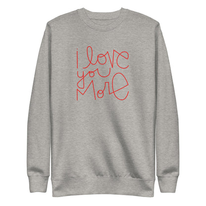 I Love You More | Premium Adult Sweatshirt - Tenth &amp; Pine - Adult Sweatshirt