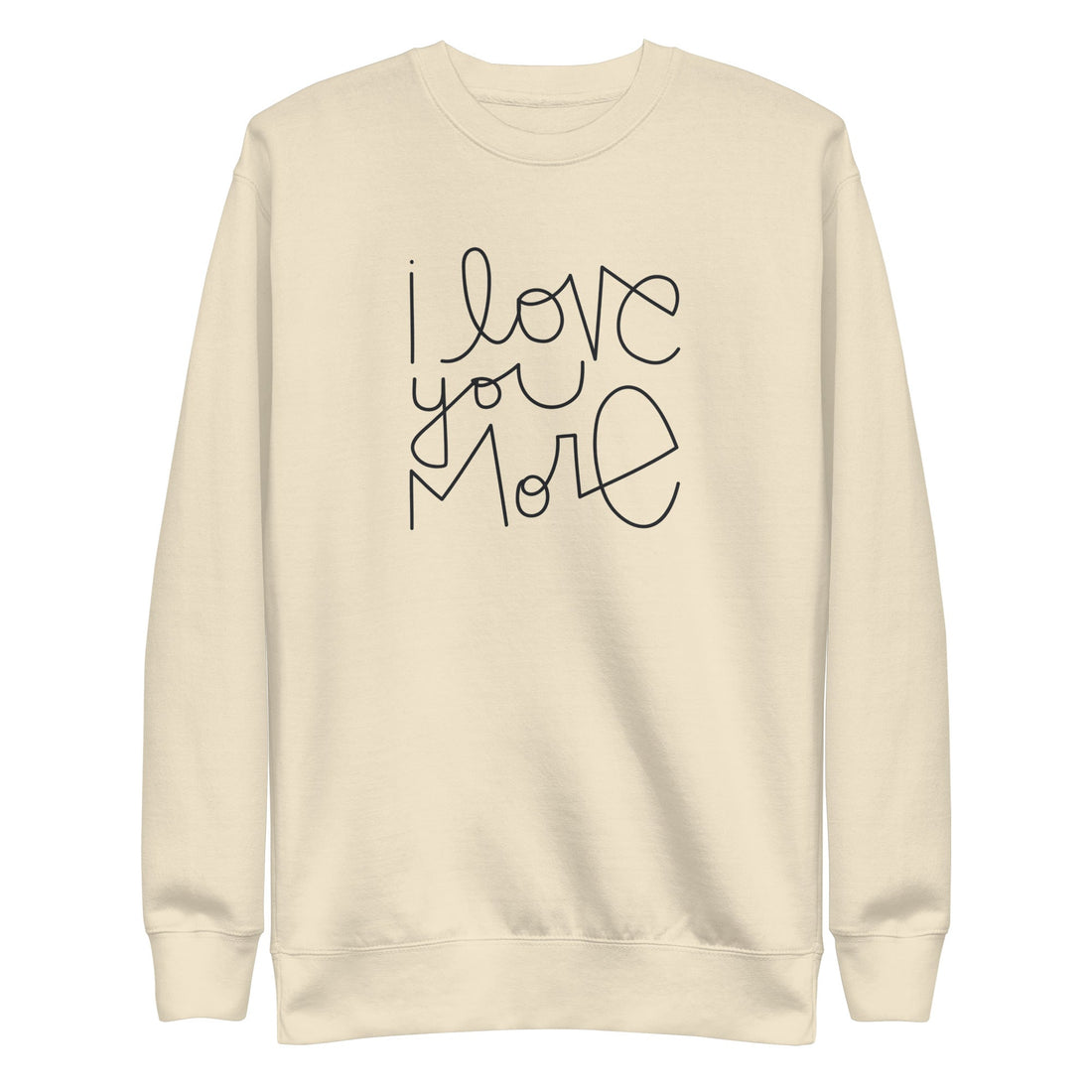 I Love You More | Premium Adult Sweatshirt - Tenth &amp; Pine - Adult Sweatshirt