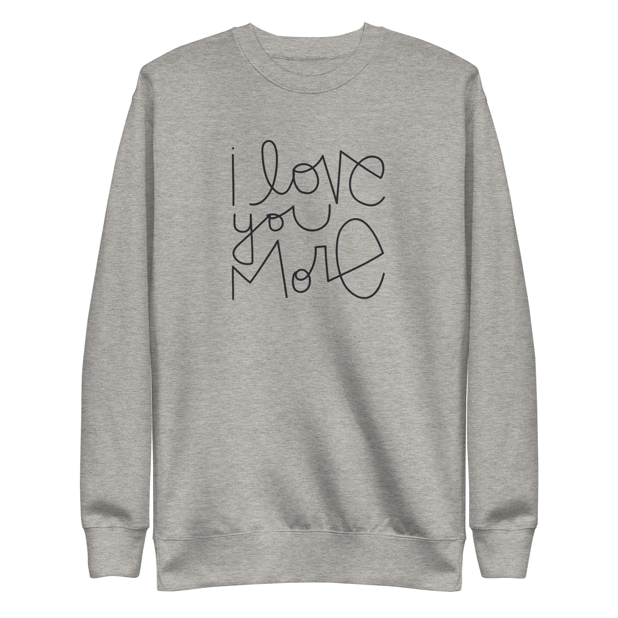 I Love You More | Premium Adult Sweatshirt - Tenth &amp; Pine - Adult Sweatshirt