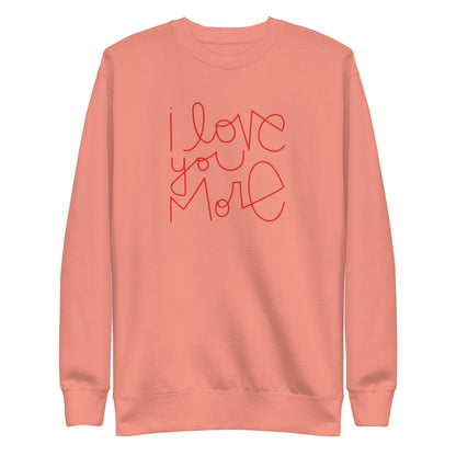 I Love You More | Premium Adult Sweatshirt - Tenth &amp; Pine - Adult Sweatshirt